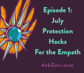 Episode 1 - July Protection Hacks for the Empath
