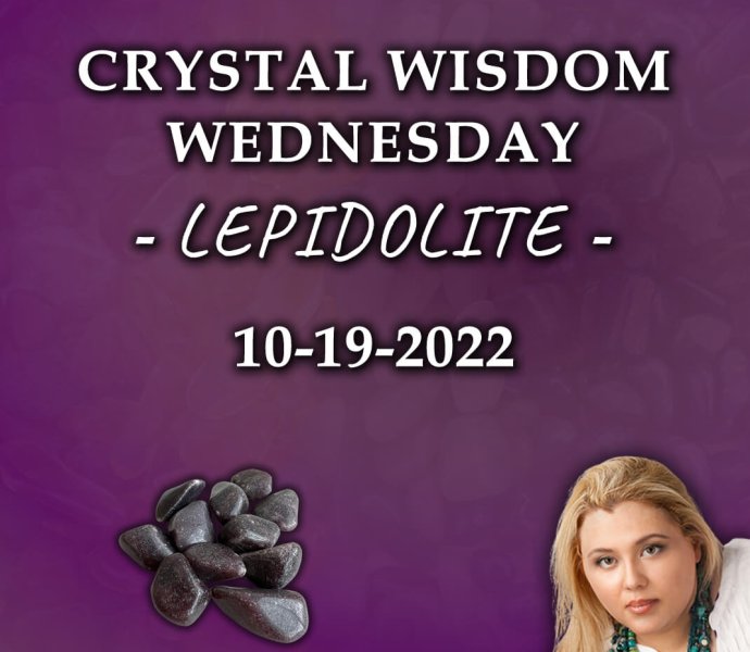 Crystal Wisdom Wednesday - Lepidolite - 10-19-2022
